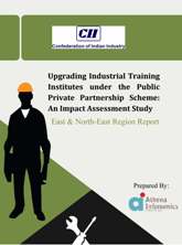 Upgrading Industrial Training Institutes under the Public Private Partnership Scheme: An Impact Assessment Study: East & North-East Report