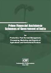 Prime Financial Assistance Schemes of Government of India: For Production, Post Harvest Management, Processing, Marketing and Exports of Agricultural and Horticultural Produce